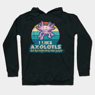 l Like Axolotls and maybe three other people Hoodie